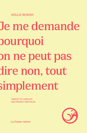 LE CASTOR ASTRAL 2 - JE ME DEMANDE POURQUOI ON NE PEUT PAS DIRE NON TOUT SIMPLEMENT - HOLLIE MCNISH - COUVETURE.jpg