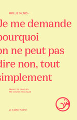 LE CASTOR ASTRAL 2 - JE ME DEMANDE POURQUOI ON NE PEUT PAS DIRE NON TOUT SIMPLEMENT - HOLLIE MCNISH - COUVETURE.jpg
